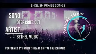Deep Cries Out | Father's Heart Digital Church Praise & Worship with Lyrics