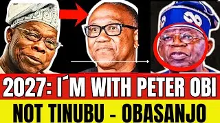 END OF TINUBU? OBASANJO ENDORSES PETER OBI PRESIDENCY: TINUBU IN TROUBLE ALREADY