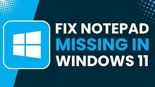 Notepad Missing in Windows 11 Fix