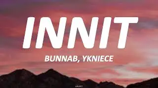 BunnaB, YKNiece - Innit (lyrics)