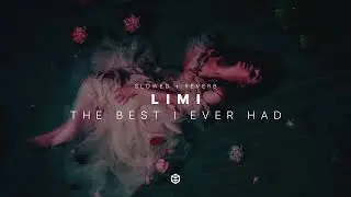 LIMI - The Best I Ever Had (Slowed + Reverb)