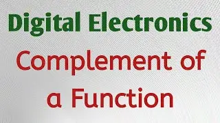 Complement of a function | Digital Electronics | Digital circuits | Logic Gates | Complement