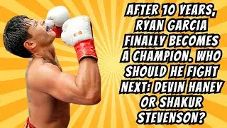 Who Should Ryan Garcia Fight Next After Winning Title From Barrios: Devin Haney or Shakur Stevenson?