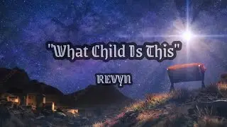 What Child Is This &ndash; Revyn ✝️ A Christmas of Wonder