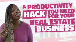 A Productivity Hack you need for your Real Estate Buisness