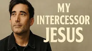 phil wickham _ My Intercessor Jesus
