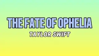 TAYLOR SWIFT - The Fate Of Ophelia | Official Lyrics