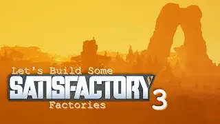 Let's Build Some SATISFACTORY Factories -- 3