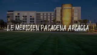 Le M&eacute;ridien Pasadena Arcadia Review - Arcadia , United States of America