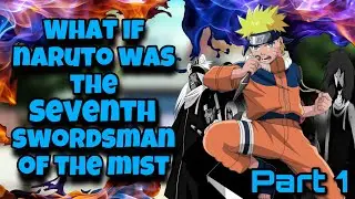 The Seventh Swordsman | What If Naruto Was The Seventh Swordsman Of The Mist | Part 1