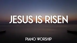 JESUS IS RISEN // PIANO WORSHIP INSTRUMENTAL // SOAKING WORSHIP MUSIC AMBIENT