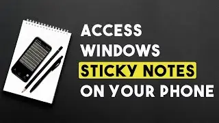 How to Access Windows Sticky Notes on Your Phone