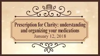 Senior Moments: Prescription for Clarity - Understanding and Organizing your Medications