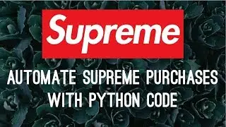 Create A Supreme Bot: Browser Automation With Python