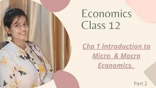 Economics | Class12 | Chapter1 | Introduction to Micro and Macro economics | part 2| simple & easy |