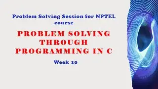 Problem Solving Through Programming in C - Week 10 Problem solving session