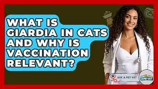 What Is Giardia In Cats And Why Is Vaccination Relevant? - Ask A Pet Vet