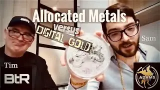 Allocated Metals Versus Digital Gold - Sam (Adams Bullion)