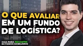 FUNDO DE LOG&Iacute;STICA: O que avaliar em um Fundo Imobili&aacute;rio de Log&iacute;stica | FIIs: Guia para Iniciantes