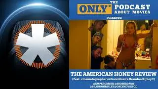 EP 85: American Honey | The ONLY Podcast about Movies