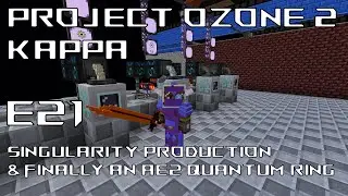 Project Ozone 2 | Kappa | E21 | Finally Singularity Production | AE2 Quantum Ring Link to Overworld