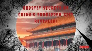 Ghostly Secrets of China's Forbidden City Revealed!