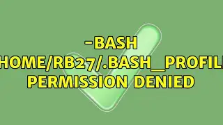 -bash: /home/rb27/.bash_profile: Permission denied