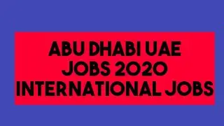 Abu Dhabi UAE International Jobs 2020 | Jobs Alert | Dubai Jobs | New Jobs 2020 |