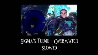 { + Sigma&rsquo;s Theme - Overwatch + } [ Slowed ]