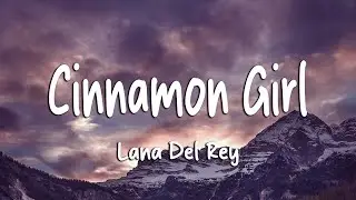 Lana Del Rey - Cinnamon Girl (Lyrics)
