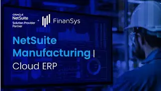 Eliminate Manufacturing Delays with NetSuite Cloud ERP