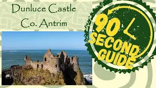 Dunluce Castle, Co. Antrim: 90 Second Guide
