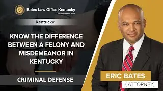 Know The Difference Between A Felony And Misdemeanor In Kentucky | Eric Bates - Criminal Defense