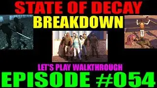 State Of Decay Breakdown Episode #054 | LP Walkthrough | Aaron Buchner Vs. Juggernauts!