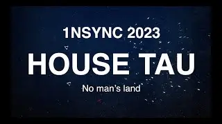1NSYNC 2023 - HOUSE TAU