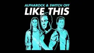 Alpharock & Switch Off - Like This
