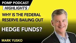 Why is the Federal Reserve Bailing Out Hedge Funds? Mark Yusko Weighs In