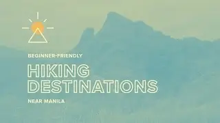 10 Beginner Friendly Hiking Destinations Near Manila