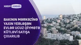 Bakının mərkəzinə yaxın yerləşən evlər ucuz qiymətə kütləvi satışa çıxarılıb