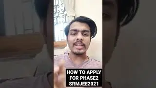 HOW TO APPLY FOR SRMJEE2021 PHASE2 | By SIDDHARTH DAGA (SRM KTR STUDENT)