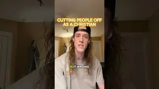 CAN YOU CUT PEOPLE OFF AS A CHRISTIAN?