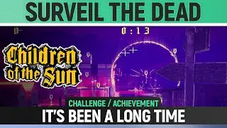 Children of the Sun - Surveil the Dead - It's been a long time - Challenge & Level Solution