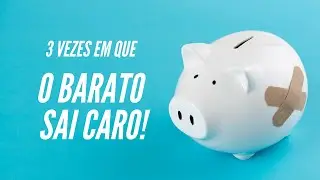 3 vezes que o BARATO SAI CARO!