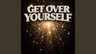 Get over yourself
