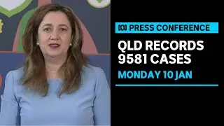 IN FULL: Queensland records 9,581 new cases of COVID-19 | ABC News