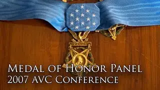 Medal of Honor Panel (Part I) [2007 AVC Conference]
