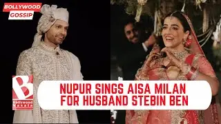 Nupur Sanon Composed Bridal Entry Song Aisa Milan For 'Love Of Her Life' Stebin Ben