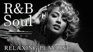 【R&B Soul】Deep Chill Playlist &ndash; Smooth Vocals & Soulful Grooves Relax &bull; Study &bull; Focus