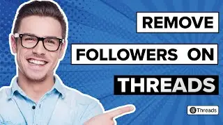 How To Remove Followers On Threads