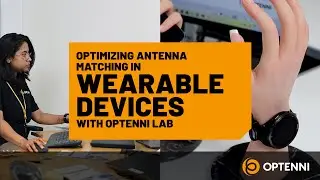 Optimizing antenna matching in wearable devices with Optenni Lab